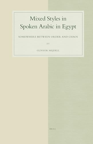 Mixed Styles in Spoken Arabic in Egypt: Somewhere Between Order and Chaos (Studies in Semitic Languages and Linguistics) - Gunvor Mejdell