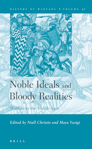 9789004150249: Noble Ideals and Bloody Realities: Warfare in the Middle Ages: 37 (History of Warfare, 37)