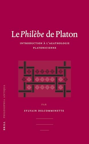9789004150263: Le Philbe de Platon: Introduction  l'Agathologie Platonicienne (Philosophia Antiqua) (French Edition)