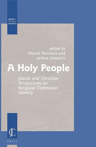 A Holy People. Jewish and Christian Perpectives on Religious Communal Identity (Jewish and Christian Perspectives Series. Volume 12) - POORTHUIS, MARCELSchwartz, Joshua