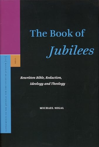 The Book of Jubilees: Rewritten Bible, Redaction, Ideology and Theology (SUPPLEMENTS TO THE JOURNAL FOR THE STUDY OF JUDAISM, 117) (9789004150577) by Segal, Michael
