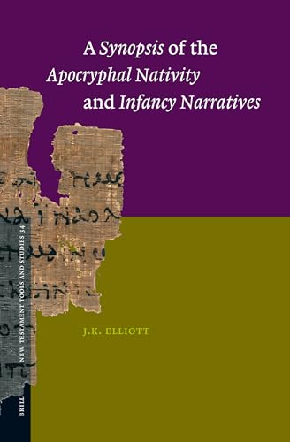 Synopsis of the Apocryphal Nativity and Infancy Narratives (New Testament Tools, Studies and Documents, 34) - James Keith Elliott