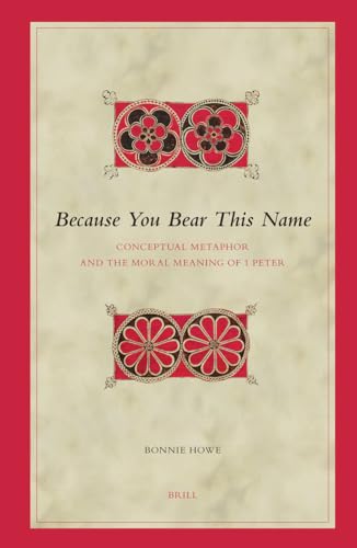 Beispielbild fr Because You Bear This Name: Conceptual Metaphor and the Moral Meaning of 1 Peter (Biblical Interpretation) zum Verkauf von Books From California