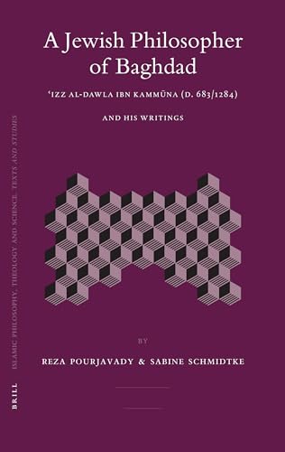 9789004151390: A Jewish Philosopher of Baghdad: Izz al-Dawla Ibn Kammuna (d. 683/1284) and His Writings: Izz Al-Dawla Ibn Kammuna (D. 683/1284-85) and His Writings ... Theology and Science. Texts and Studies)