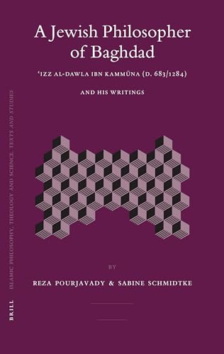 9789004151390: A Jewish Philosopher of Baghdad: ʿizz Al-Dawla Ibn Kammūna (D. 683/1284) and His Writings (Islamic Philosophy, Theology and Science. Texts and Studies)