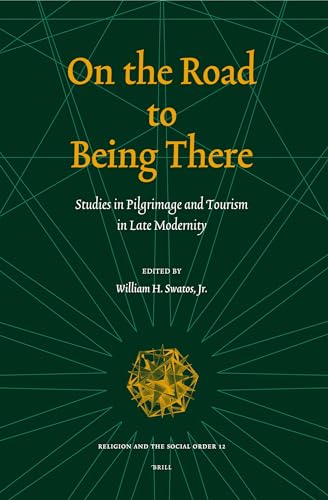 9789004151833: On the Road to Being There: Studies in Pilgrimage And Tourism in Late Modernity (RELIGION AND THE SOCIAL ORDER, 12)