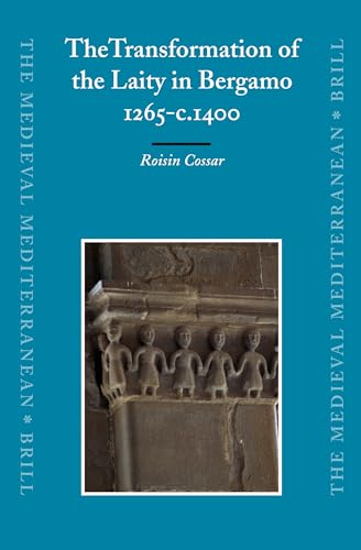 Stock image for The Transformation of the Laity in Bergamo, 1265-C.1400 (Medieval Mediterranean) for sale by Heartwood Books, A.B.A.A.