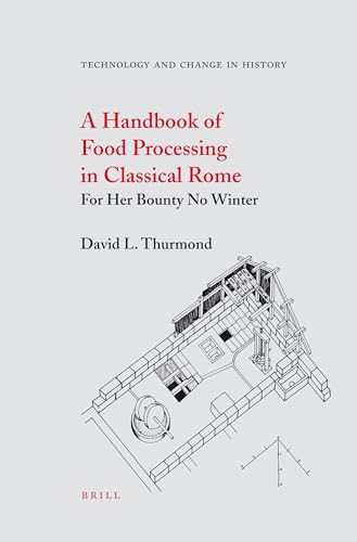 9789004152366: A Handbook of Food Processing in Classical Rome: For Her Bounty No Winter: 9 (Technology & Change in History, 9)