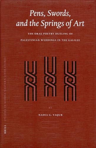 9789004152595: Pens, Swords, and the Springs of Art: The Oral Poetry Dueling of Palestinian Weddings in the Galilee: 32 (BRILL STUDIES IN MIDDLE EASTERN LITERATURES, 32)