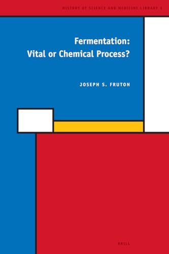 Fermentation: Vital or Chemical Process? (History of Science and Medicine Library, 1) (9789004152687) by Fruton, Joseph S.