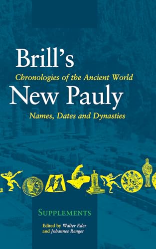 Chronologies of the Ancient World: Names, Dates and Dynasties (Brill's New Pauly - Supplements) (9789004153202) by Eder, Walter; Renger, Johannes