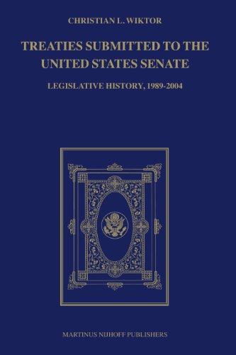 Treaties Submitted to the United States Senate: Legislative History, 1989-2004 (9789004153318) by Wiktor, Christian L.