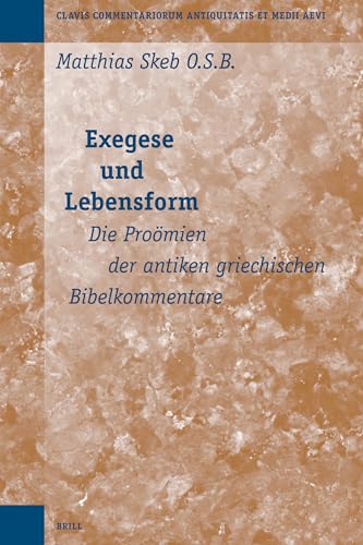 Exegese Und Lebensform: Die ProÃ¶mien Der Antiken Griechischen Bibelkommentare (Clavis Commentariorum Antiquitatis Et Medii Aevi) (German Edition) (9789004153332) by Skeb, Matthias