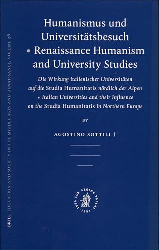 9789004153349: Humanismus Und Universittsbesuch - Renaissance Humanism and University Studies: Die Wirkung Italienischer Universitten Auf Die Studia Humanitatis ... in the Middle Ages And Renaissance, 26)