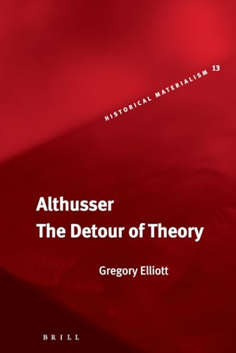 Beispielbild fr Althusser: The Detour of Theory (Historical Materialism Book Series) zum Verkauf von Books From California