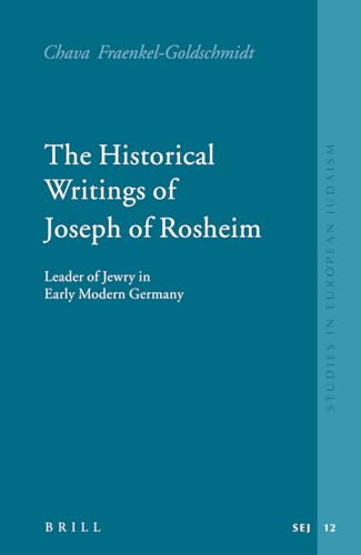 Stock image for The Historical Writings of Joseph of Rosheim: Leader of Jewry in Early for sale by Revaluation Books
