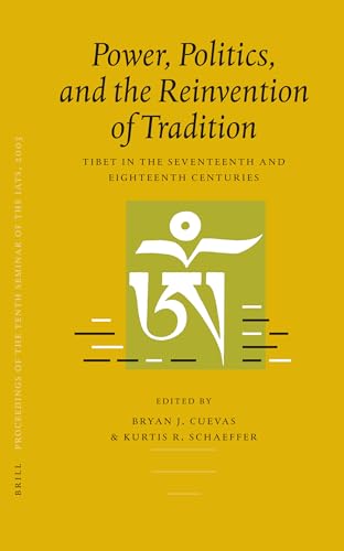 9789004153516: Proceedings of the Tenth Seminar of the Iats, 2003. Volume 3: Power, Politics, and the Reinvention of Tradition: Tibet in the Seventeenth and ... 10 (Brill's Tibetan Studies Library, 10)