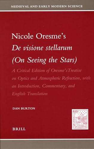 Nicole Oresme's De visione stellarum (On Seeing the Stars): A Critical Edition of Oresme's Treatise on Optics and Atmospheric Refraction, with an ... and Early Modern Science) (German Edition) (9789004153707) by Oresme, Nicole