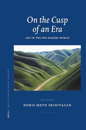 9789004154513: On the Cusp of an Era: Art in the Pre-Kuṣāṇa World: Art in the Pre-Kusana World: 18 (Brill's Inner Asian Library, 18)