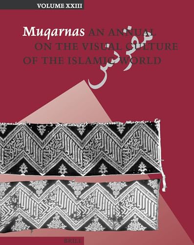 Muqarnas, Volume 23: An Annual on the Visual Culture of the Islamic World (9789004154926) by Necipoglu, GÃ¼lru