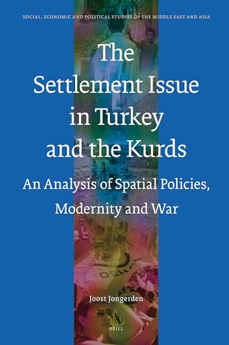 The Settlement Issue in Turkey and the Kurds: An Analysis of Spatial Policies, Modernity and War (SOCIAL, ECONOMIC AND POLITICAL STUDIES OF THE MIDDLE EAST AND ASIA, 102) (9789004155572) by Jongerden, Joost