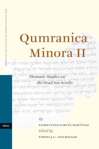 Qumranica Minora II: Thematic Studies on the Dead Sea Scrolls (Studies of the Texts of Thedesert of Judah, Vol.64) (STUDIES ON THE TEXTS OF THE DESERT OF JUDAH) (9789004156838) by Florentino GarciÌa MartiÌnez