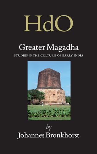 Greater Magadha: Studies in the Culture of Early India (Handbook of Oriental Studies: Section 2: India, 19) (9789004157194) by Bronkhorst, Johannes