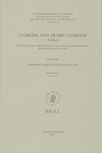 A Greek and Arabic Lexicon, (Galex): Fascicle 8 B - Bdl (Handbook of Oriental Studies: Section 1; The Near and Middle East) (English, Greek and Arabic Edition) (9789004157255) by Endress, Professor Gerhard; Gutas, Dimitri