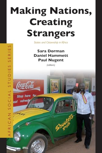 Making Nations, Creating Strangers: States and Citizenship in Africa (African Social Studies Series, 16) (9789004157903) by Dorman, Sara; Hammett, Daniel; Nugent, Paul