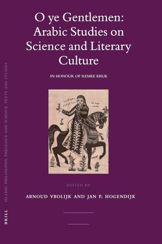 Stock image for O Ye Gentlemen: Arabic Studies on Science and Literary Culture, in Honor of Remke Kruk (Islamic Philosophy, Theology, and Science) (Islamic Philosophy, Theology, and Science) for sale by Books From California