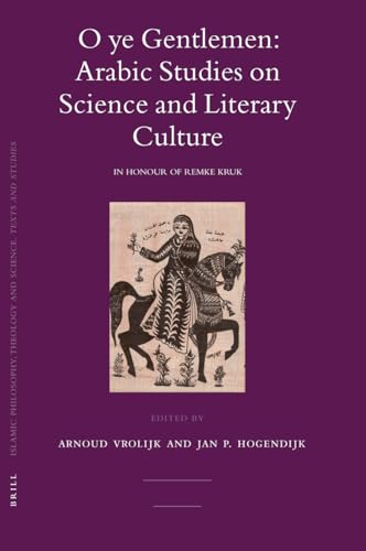 9789004157941: O Ye Gentlemen: Arabic Studies on Science and Literary Culture: In Honour of Remke Kruk (Islamic Philosophy, Theology and Science. Texts and Studies)