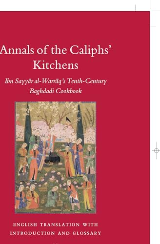 9789004158672: Annals of the Caliphs' Kitchens: Ibn Sayyār Al-Warrāq's Tenth-Century Baghdadi Cookbook: Ibn Sayy?r Al-warr?q's Tenth-century Baghdadi ... 70 (Islamic History & Civilization, 70)