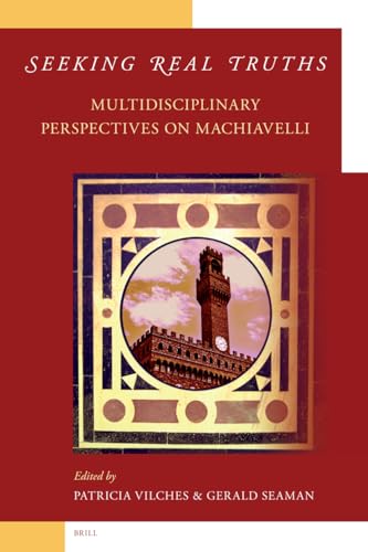 Seeking Real Truths: Multidisciplinary Perspectives on Machiavelli (9789004158771) by Vilches, Patricia; Seaman, Gerald