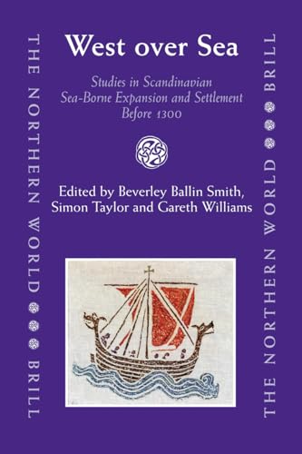 West Over Sea: Studies in Scandinavian Sea-Borne Expansion and Settlement Before 1300 (Northern World) (9789004158931) by Williams, Gareth