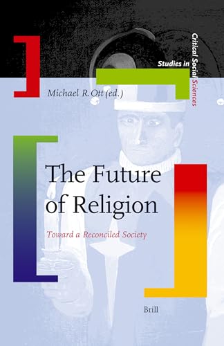 9789004160149: The Future of Religion: Toward a Reconciled Society (Studies in Critical Social Sciences): 9