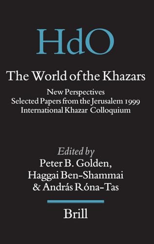 The World of the Khazars: New Perspectives: Selected Papers from the Jerusalem 1999 International Khazar Colloquium (HANDBOOK OF ORIENTAL STUDIES/HANDBUCH DER ORIENTALISTIK, 17) (9789004160422) by Golden, Peter B.; Ben-Shammai, Haggai; Rona-Tas, Andras