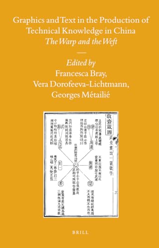 Graphics and Text in the Production of Technical Knowledge in China: The Warp and the Weft (SINICA LEIDENSIA, 79) (9789004160637) by Bray, Francesca; Dorofeeva-Lichtmann, Vera; MÃ©tailiÃ©, Georges