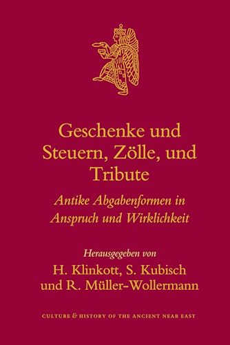 Geschenke Und Steuern, ZÃ¶lle Und Tribute: Antike Abgabenformen in Anspruch Und Wirklichkeit (Culture and History of the Ancient Near East) (German Edition) (9789004160651) by Klinkott, H; Kubisch, S; MÃ¼ller-Wollermann, Renate