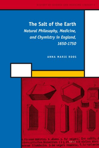 9789004161764: The Salt of the Earth: Natural Philosophy, Medicine, and Chymistry in England, 1650-1750: 3 (History of Science and Medicine Library)