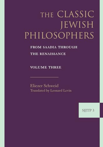 The Classic Jewish Philosophers: From Saadia Through the Renaissance. From Saadia Through the Renaissance. Translated by Leonard Levin. (Supplements to the Journal of Jewish Thought and Philosophy. SJJTP Volume 3) - SCHWEID, ELIEZER