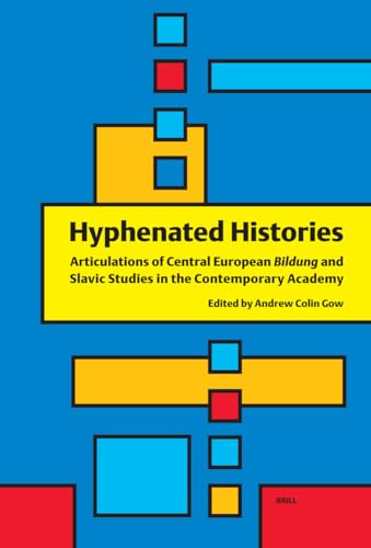 Beispielbild fr Hyphenated Histories: Articulations of Central European Bildung and Slavic Studies in the Contemporary Academy zum Verkauf von Books From California