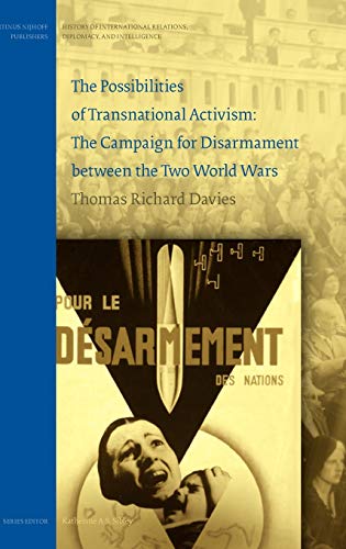 9789004162587: The Possibilities of Transnational Activism: the Campaign for Disarmament between the Two World Wars (History of International Relations, Diplomacy, and Intelligence)