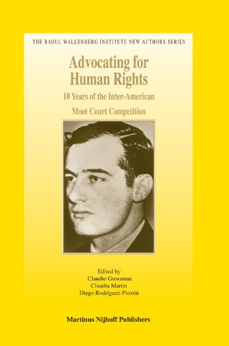 9789004162594: Advocating for Human Rights: 10 Years of the Inter-American Moot Court Competition: 3 (The Raoul Wallenberg Institute New Authors)