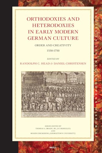 Orthodoxies and Heterodoxies in Early Modern German Culture: Order and Creativity 1550-1750 (Studies in Central European Histories, 42) (9789004162761) by Head, Randolph C.; Christensen, Daniel
