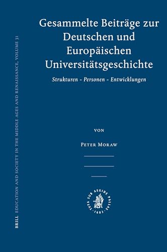 Gesammelte BeitrÃ¤ge Zur Deutschen Und EuropÃ¤ischen UniversitÃ¤tsgeschichte: Strukturen - Personen - Entwicklungen (Education and Society in the Middle Ages and Renaissance) (German and English Edition) (9789004162808) by Moraw, Peter
