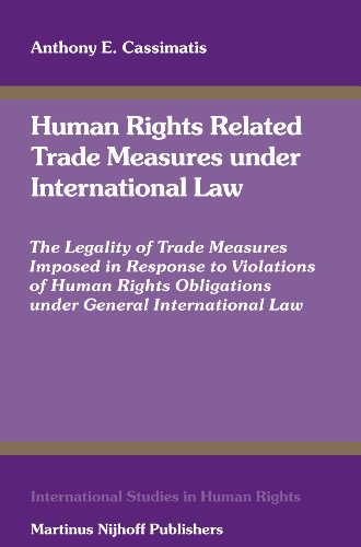 Human Rights Related Trade Measures Under International Law. The Legality of Trade Measures Impos...