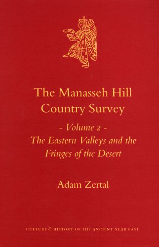 The Manasseh Hill Country Survey: The Eastern Valleys and the Fringes of the Desert (Culture and History of the Ancient Near East) - Zertal, Adam