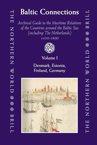 Baltic Connections (3 Vols.): Archival Guide to the Maritime Relations of the Countries Around the Baltic Sea (Including the Netherlands) 1450-1800 (Northern World) (9789004164291) by Bes, Lennart; Frankot, Edda; Brand, Hanno