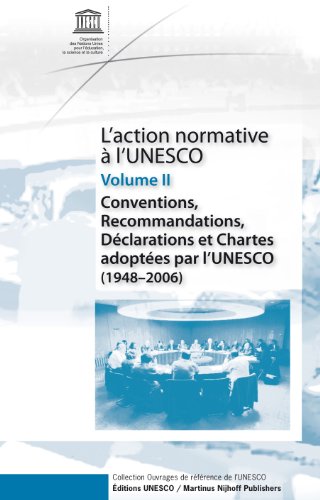 L'Action Normative Ã€ l'Unesco: Conventions, Recommandations, DÃ©clarations Et Chartes AdoptÃ©es Par l'Unesco (1948 - 2006) - Volume II (L action Normative a L unesco) (French Edition) (9789004164567) by Unesco