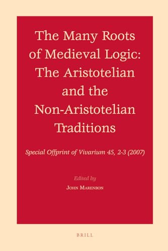 9789004164871: The Many Roots of Medieval Logic: The Aristotelian and the Non-Aristotelian Traditions